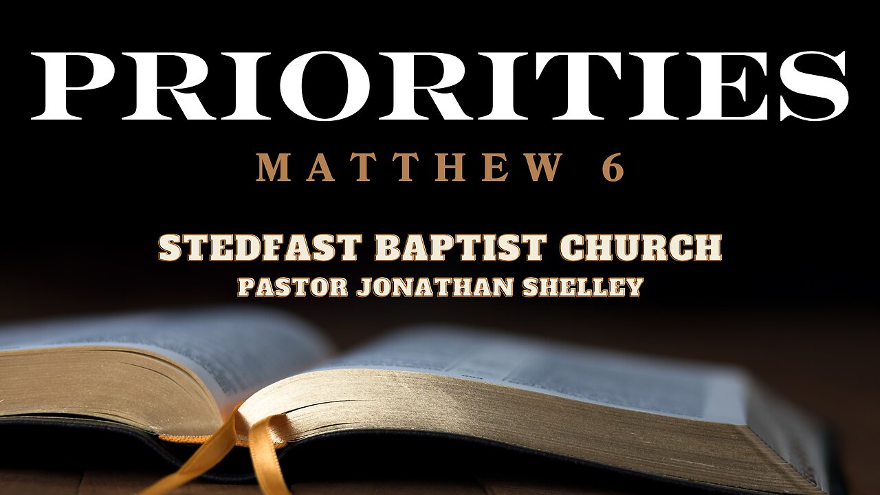 Priorities - Pastor Jonathan Shelley | Stedfast Baptist Church