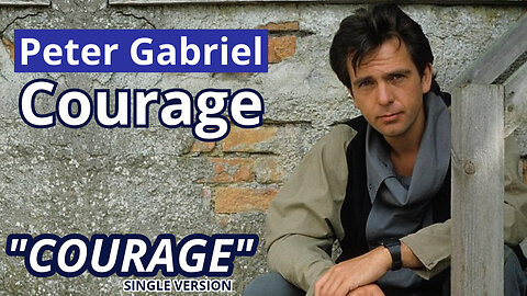 Peter Gabriel - Courage / Single Version (Courage - 1984)