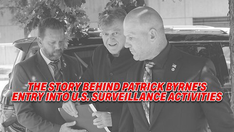 THE STORY BEHIND PATRICK BYRNE'S ENTRY INTO U.S. SURVEILLANCE ACTIVITIES