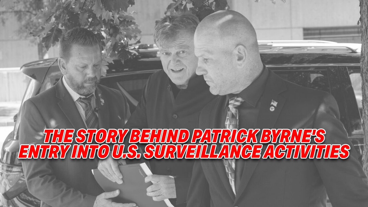 THE STORY BEHIND PATRICK BYRNE'S ENTRY INTO U.S. SURVEILLANCE ACTIVITIES