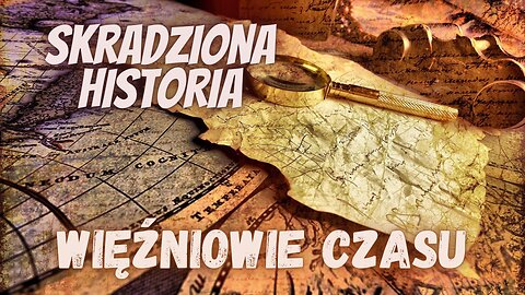 Skradziona Historia - Więźniowie Czasu