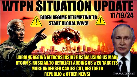 WTPN SIT/UP “UKRAINE ATTACKS RUSSIA W/US ATCOMS, VT INTEL, UNDERSEA CABLES CUT & MORE”