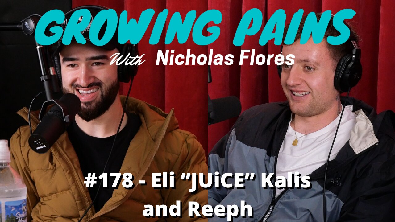 #178 - Eli "JUiCE" Kalis and Reeph | Growing Pains with Nicholas Flores