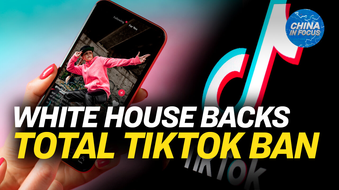 White House Backs Bill to Allow Total TikTok Ban