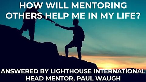 How will mentoring others help me in my life? With Paul Stephen Waugh - Lighthouse International