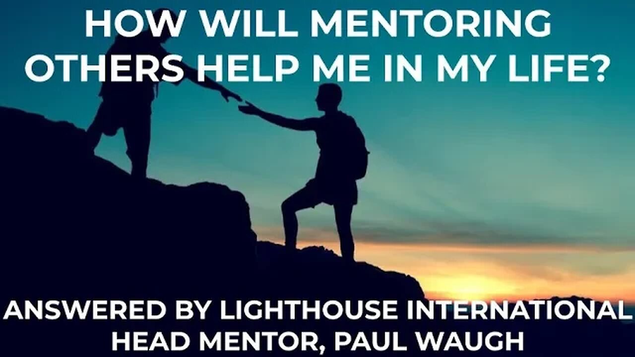 How will mentoring others help me in my life? With Paul Stephen Waugh - Lighthouse International