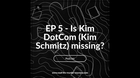 Ep 5 - Is Kim DotCom (Kim Schmitz) missing?