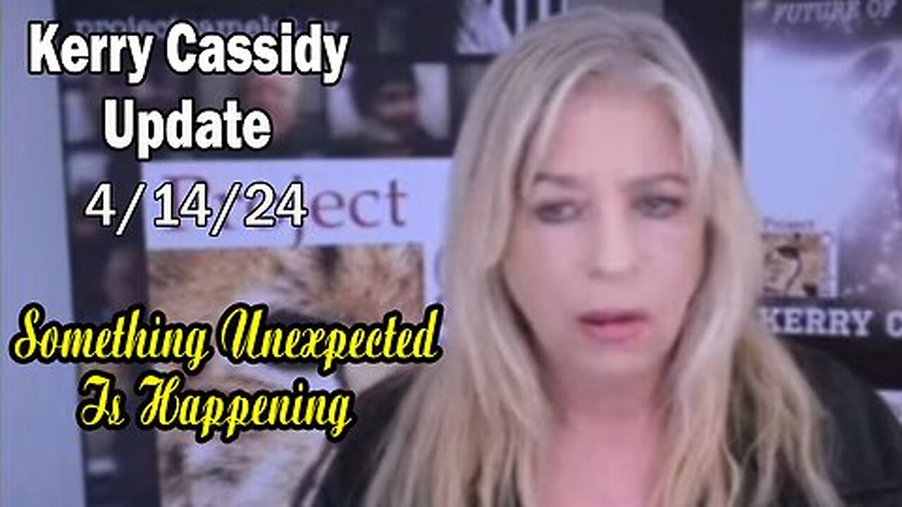 Kerry Cassidy Situation Update Apr 14: "Something Unexpected Is Happening"