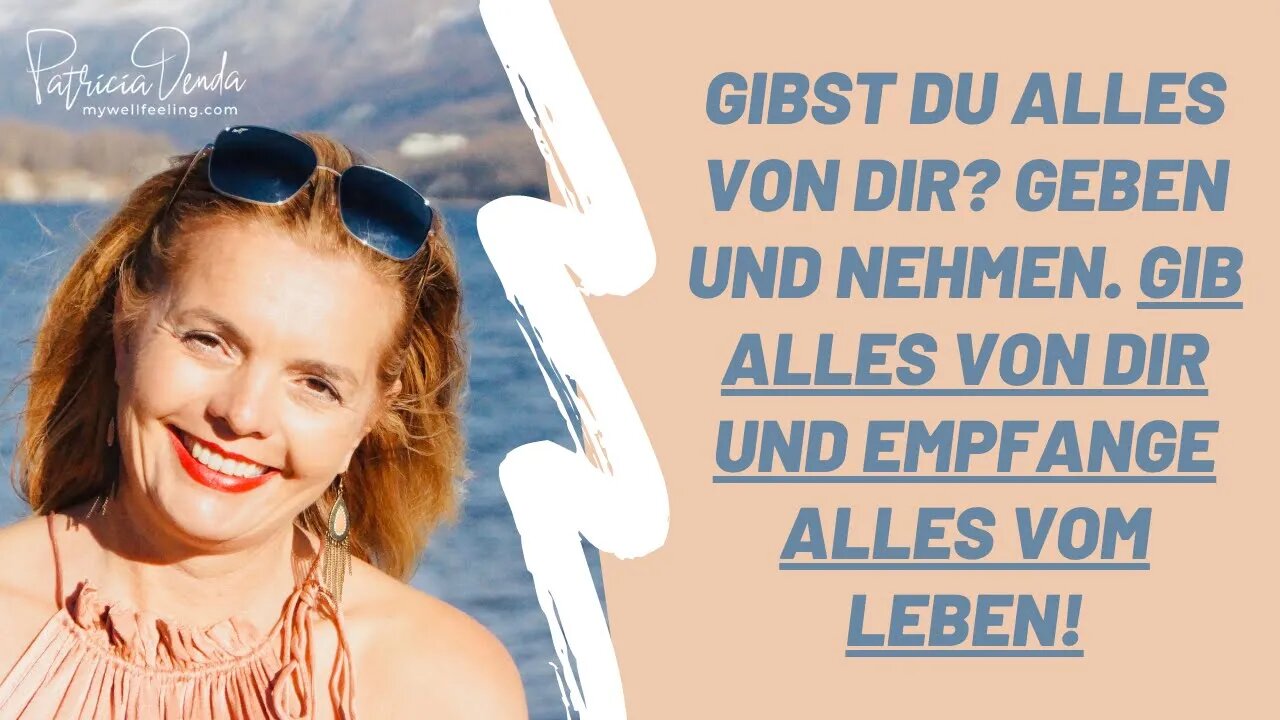 Gibst Du ALLES von Dir? Geben und Nehmen. Gib alles von Dir und empfange alles vom Leben!