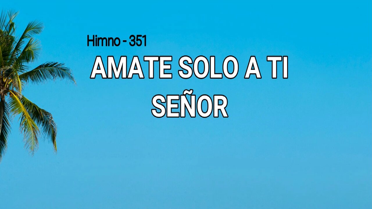 351 - Amarte solo a ti, Señor