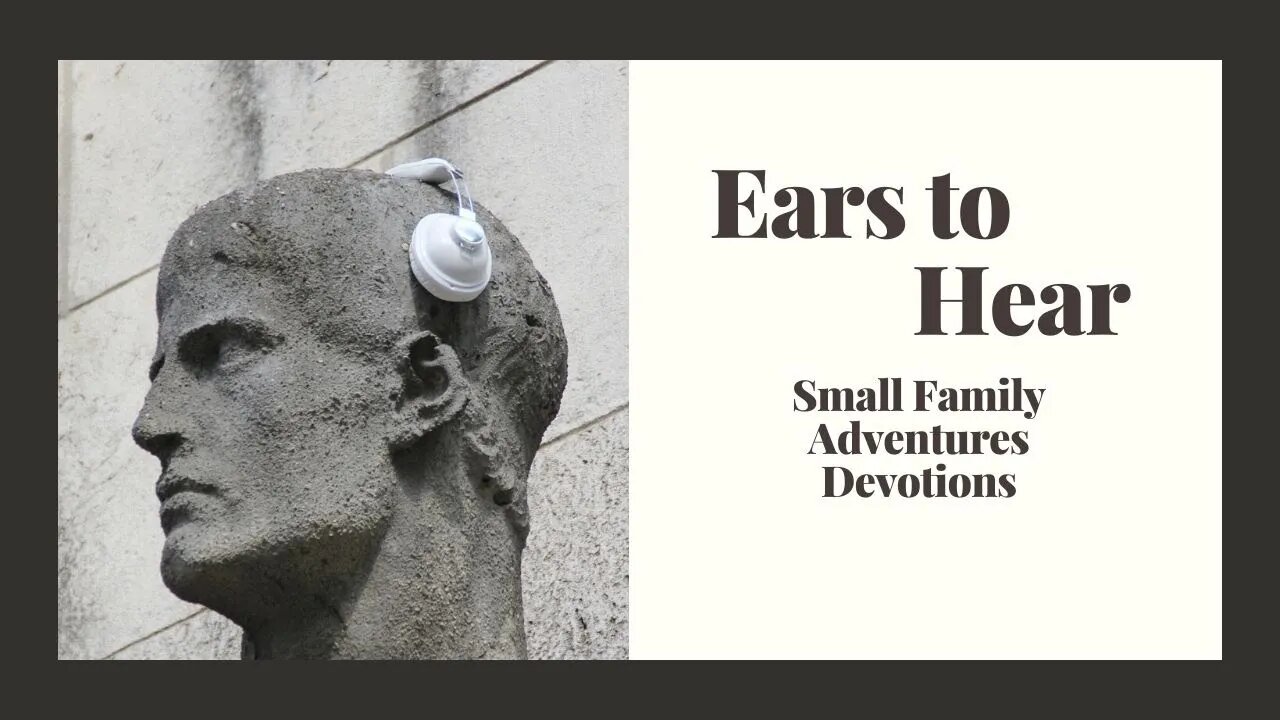 Ears to Hear | Small Family Adventures Devotions