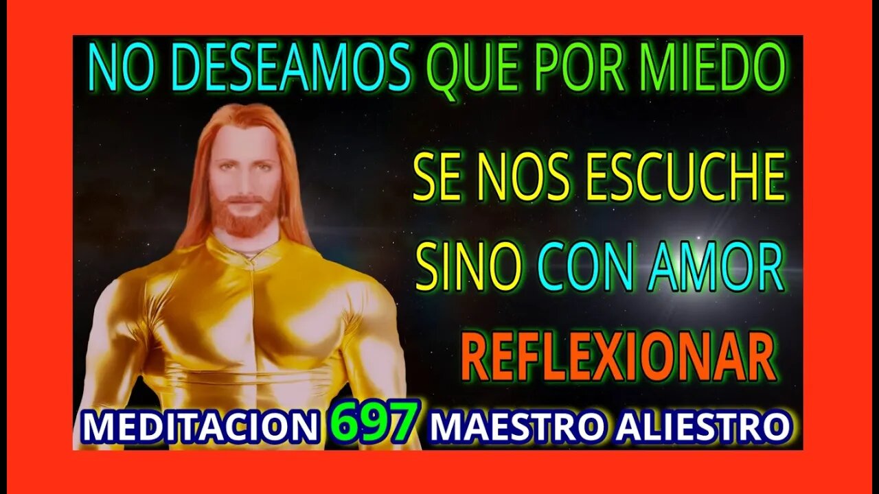 MEDITACION 697✅ NO DESEAMOS QUE POR MIEDO SE NOS ESCUCHE SINO CON ❤️AMOR REFLEXIONE. 👀❤️M. ALIESTRO