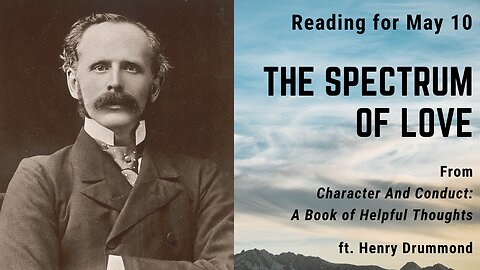 The Spectrum of Love: Day 129 reading from "Character And Conduct" - May 10