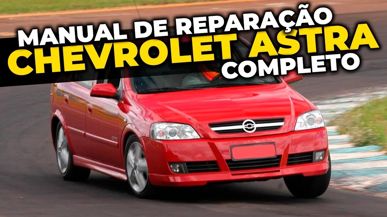 Chevrolet Astra - MANUAL DE REPARAÇÃO COMPLETO