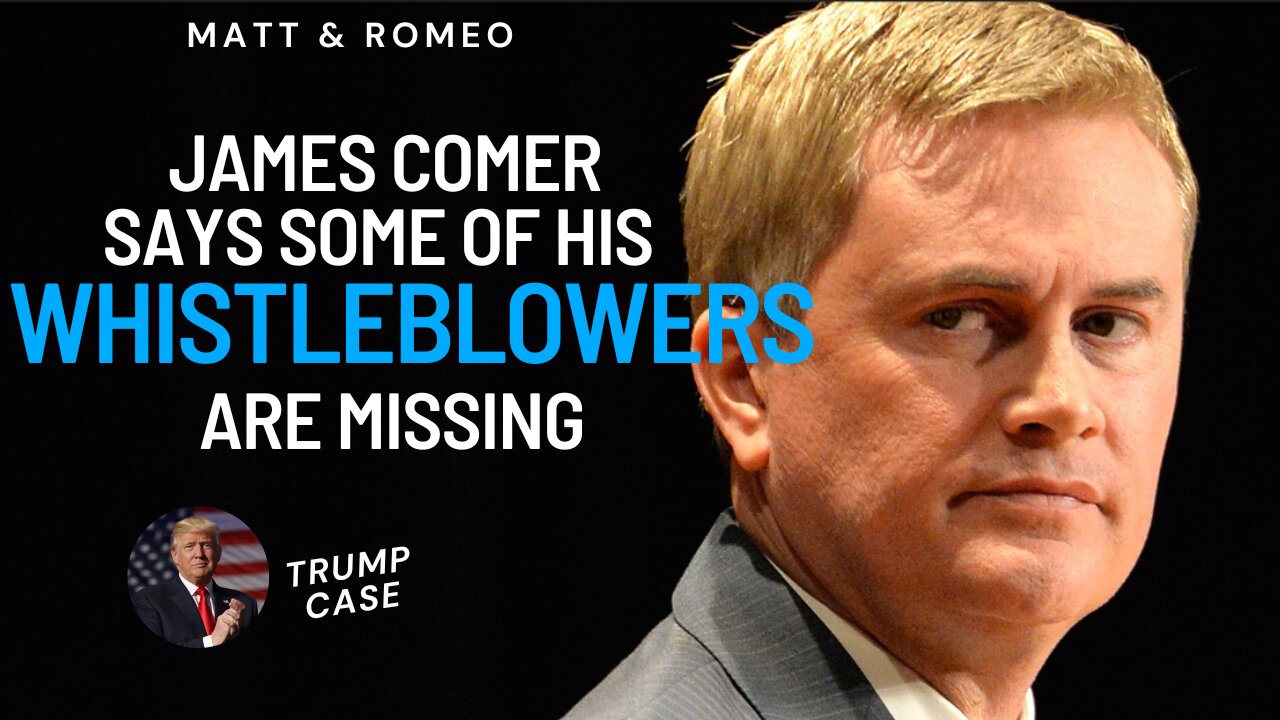 James Comer Says Some of His Whistleblowers Are Missing | Bombshell in Trumps Appeal