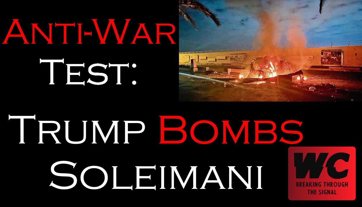 Anti-War Test: Trump Bombs Soleimani with Bonus Clip