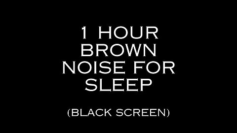 1 Hour Brown Noise For Sleep (Black Screen)