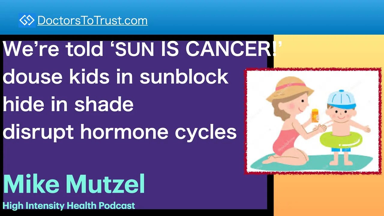 MIKE MUTZEL 2 | Told ‘SUN IS CANCER!’ douse kids in sunblock hide in shade disrupt hormone cycles