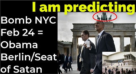 I am predicting: Dirty bomb in NYC on Feb 24 = OBAMA BERLIN_SEAT OF SATAN PROPHECY