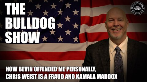 How Bevin Offended Me Personally, Chris Weist Is A Fraud And Kamala Maddox