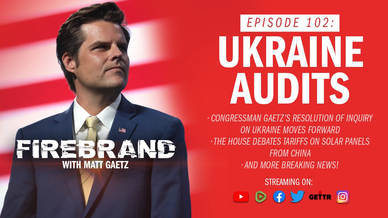 Episode 102 LIVE: Ukraine Audits – Firebrand with Matt Gaetz