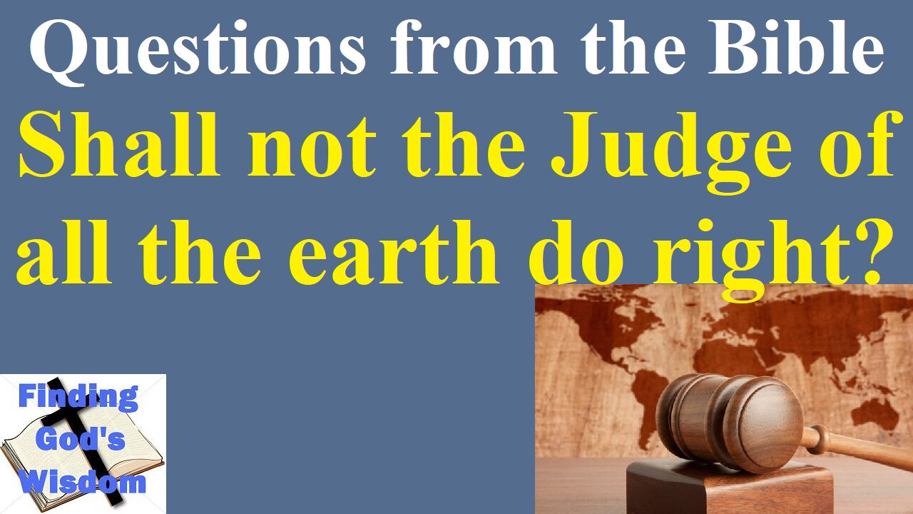 Shall not the Judge of all the earth do right?
