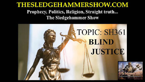 THE SLEDGEHAMMER SHOW SH361 BLIND JUSTICE