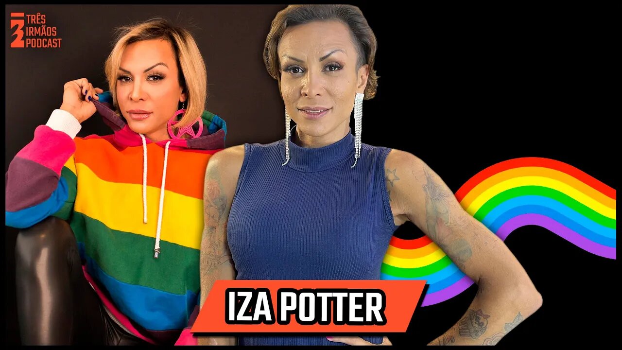 Iza Potter - Travesti HIV - Modelo - Dona do HIVLOG - Podcast 3 Irmãos #397