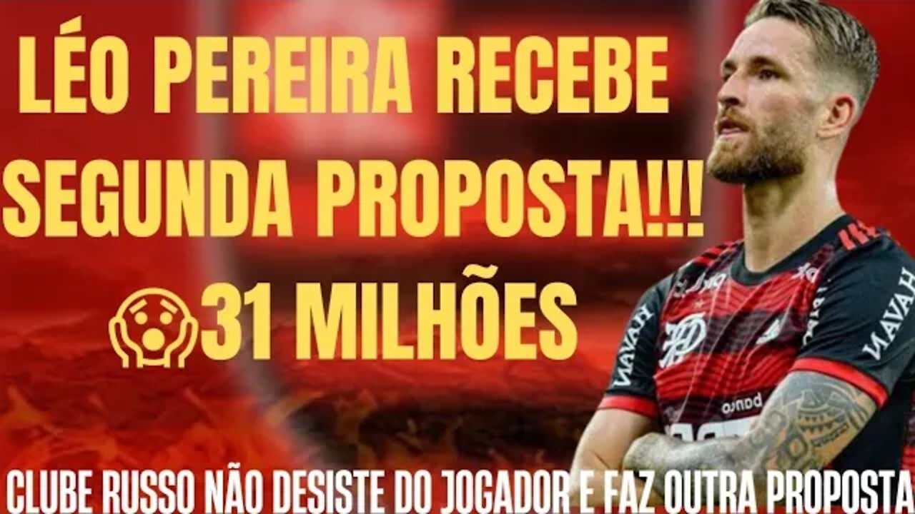 FLAMENGO RECEBE SEGUNDA PROPOSTA POR LÉO PEREIRA/ CLUBE RUSSO NÃO DESISTE E OFERECE 31 MILHÕES!!!