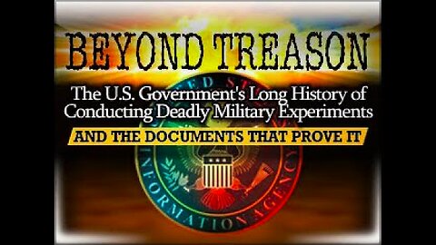 BEYOND TREASON - the ATOMIC NUCLEAR TESTS, MK ULTRA, ABC WEAPONS and more