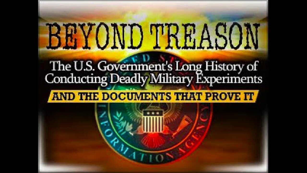 BEYOND TREASON - the ATOMIC NUCLEAR TESTS, MK ULTRA, ABC WEAPONS and more