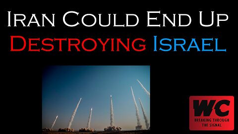 Iran Could End Up Destroying Israel