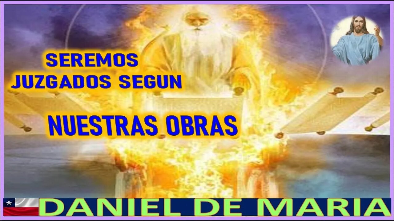 SEREMOS JUZGADOS SEGUN NUESTRAS OBRAS - MENSAJE DE JESUCRISTO REY A DANIEL DE MARIA 27JUN22