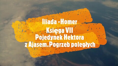 Iliada -Homer księga VII Pojedynek Hektora z Ajasem.Pogrzeb poległych.