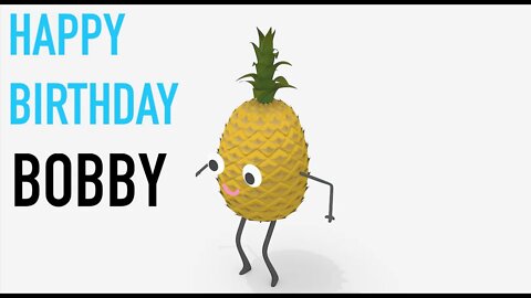 Happy Birthday BOBBY! - PINEAPPLE Birthday Song