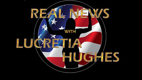 Free Trump and more... Real News with Lucretia Hughes