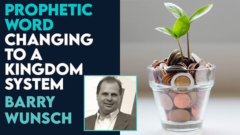 Barry Wunsch Prophetic Word: From A Babylonian to Kingdom System | Sept 19 2023