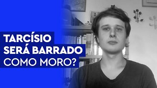 Tarcísio terá a candidatura barrada como Moro?