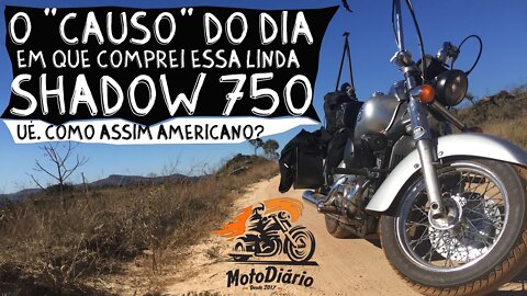 O “CAUSO” do dia que eu COMPREI ESSA LINDA SHADOW 750. Ué COMO ASSIM Americano?