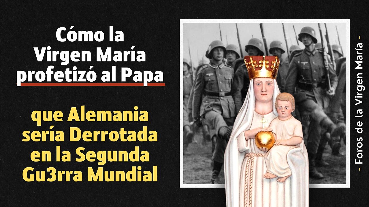 Cómo la Virgen María profetizó al Papa que Alemania sería Derrotada en la 2ª Gu3rra Mundial