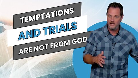 Temptations and Trials Are Not From God - Clint Byars