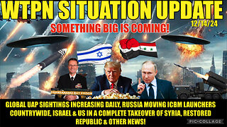 12/14/24 “SOMETHING BIG IS COMING: RUSSIA ICBM’S, UAP’S, ISRAEL INVADES SYRIA”