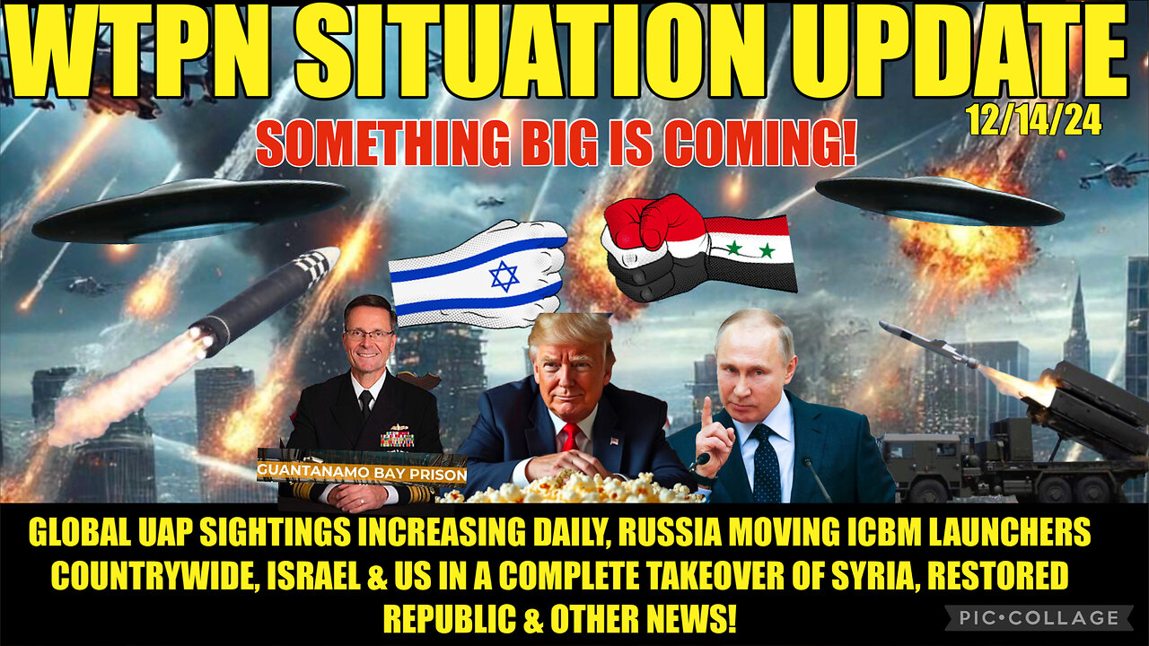 12/14/24 “SOMETHING BIG IS COMING: RUSSIA ICBM’S, UAP’S, ISRAEL INVADES SYRIA”