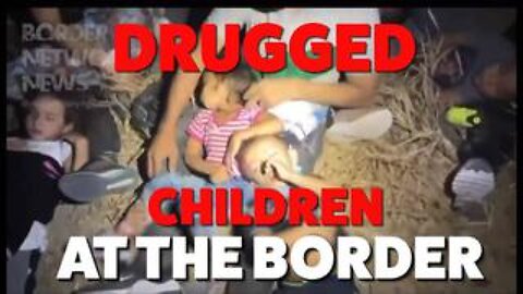 Shock Video! Drugged Children At The Border