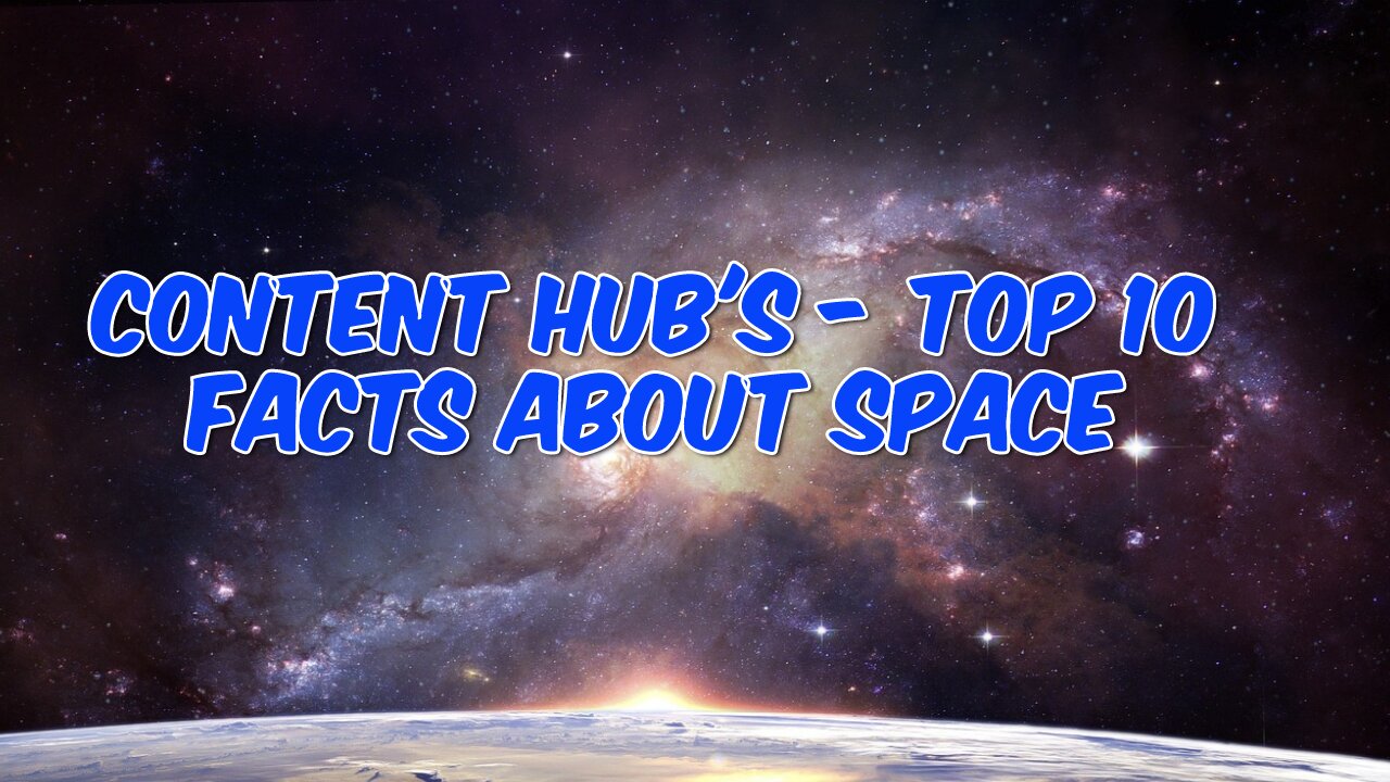 Content Hub's Top 10 Facts About Space