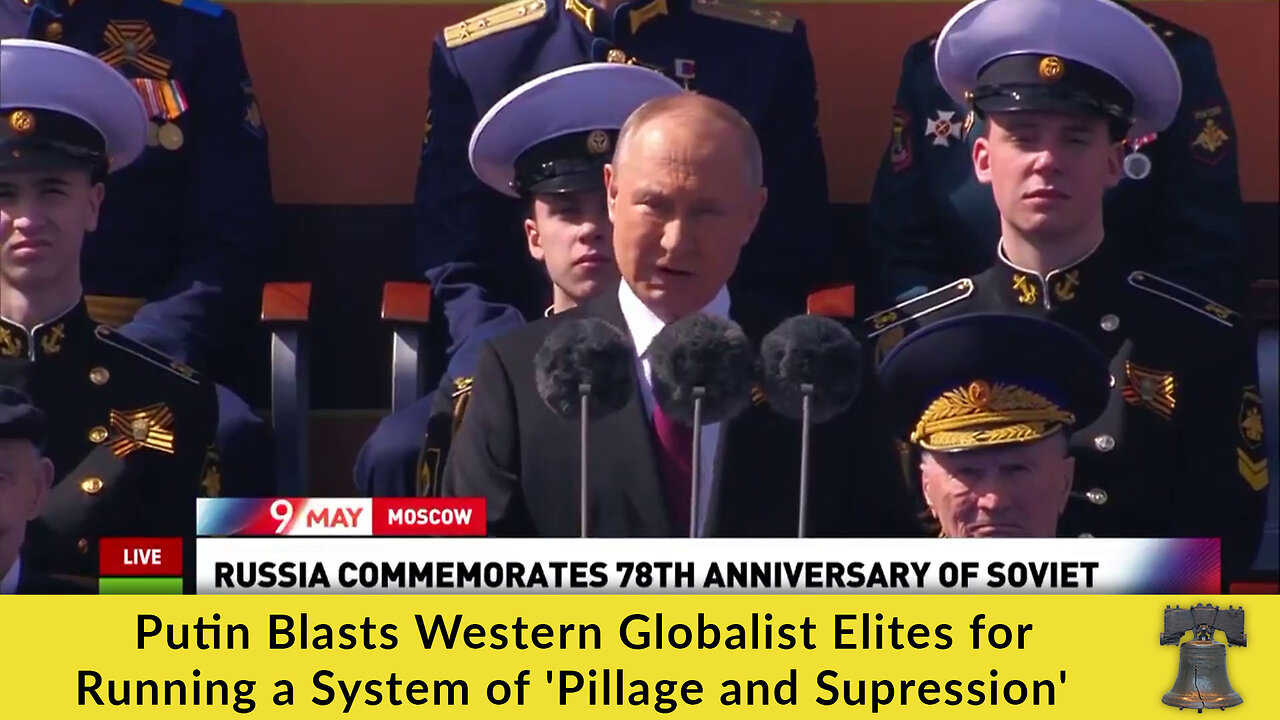 Putin Blasts Western Globalist Elites for Running a System of 'Pillage and Supression'