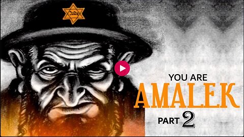 YOU ARE AMALEK - PART TWO