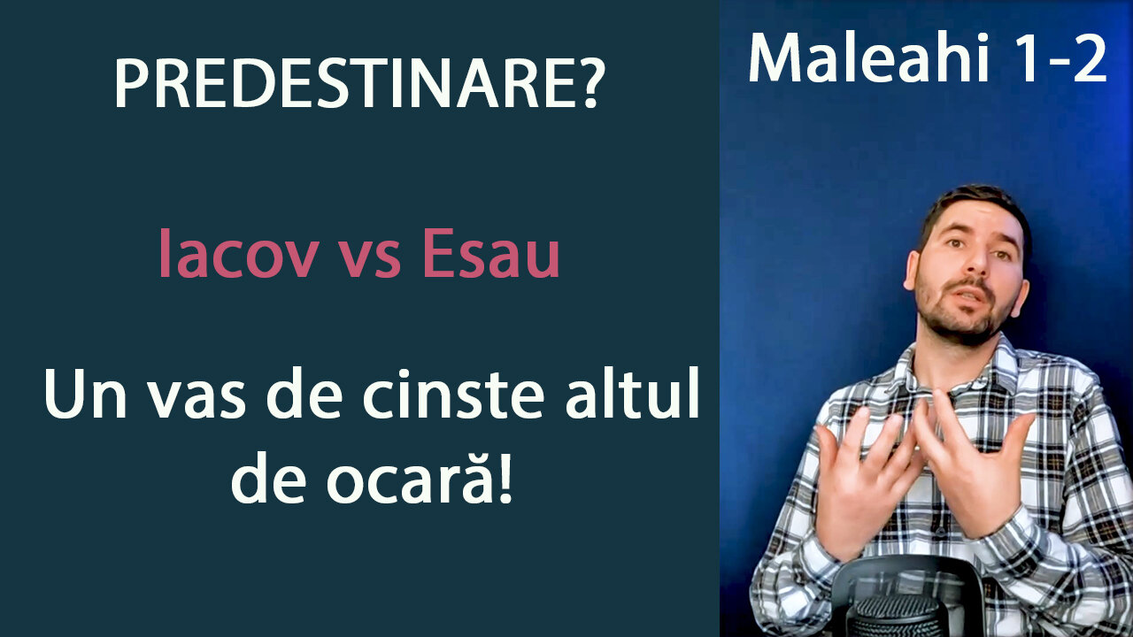 Maleahi 1-2 Predestinare_ Pe Iacov l-am iubit, iar pe Esau l-am urât!