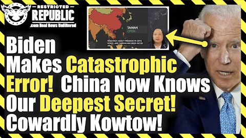 Biden Makes Catastrophic Error! China Now Knows Are Deepest Secret. Cowardly Kowtow!