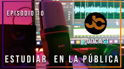 Jc podcast episodio 10 : Estudiar en la pública